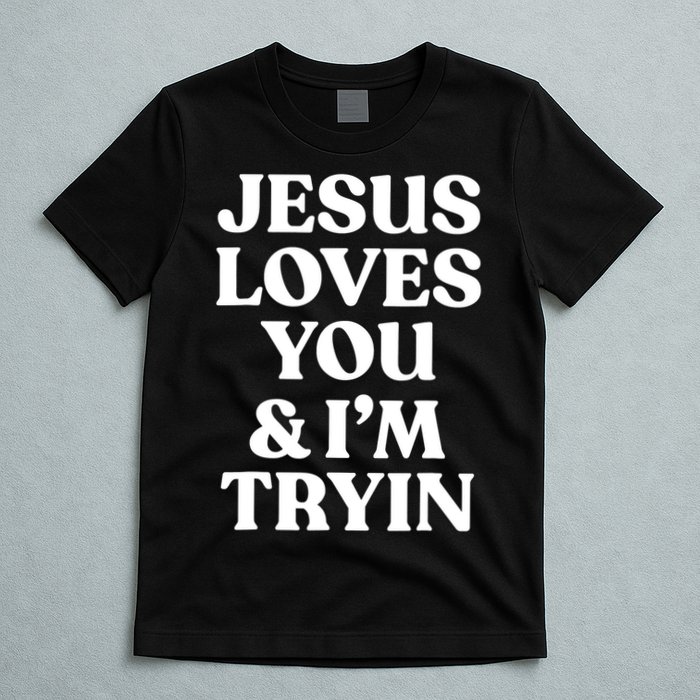 Jesus Loves You ' I'm Trying Funny Christian Saying T-Shirt