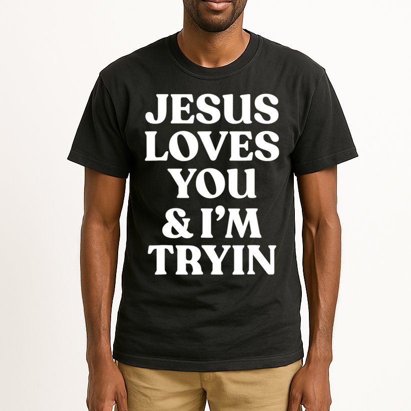 Jesus Loves You ' I'm Trying Funny Christian Saying Tall T-Shirt