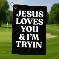 Jesus Loves You ' I'm Trying Funny Christian Saying Golf Towel