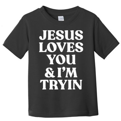 Jesus Loves You ' I'm Trying Funny Christian Saying Toddler T-Shirt