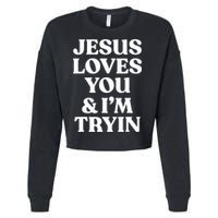 Jesus Loves You ' I'm Trying Funny Christian Saying Cropped Pullover Crew