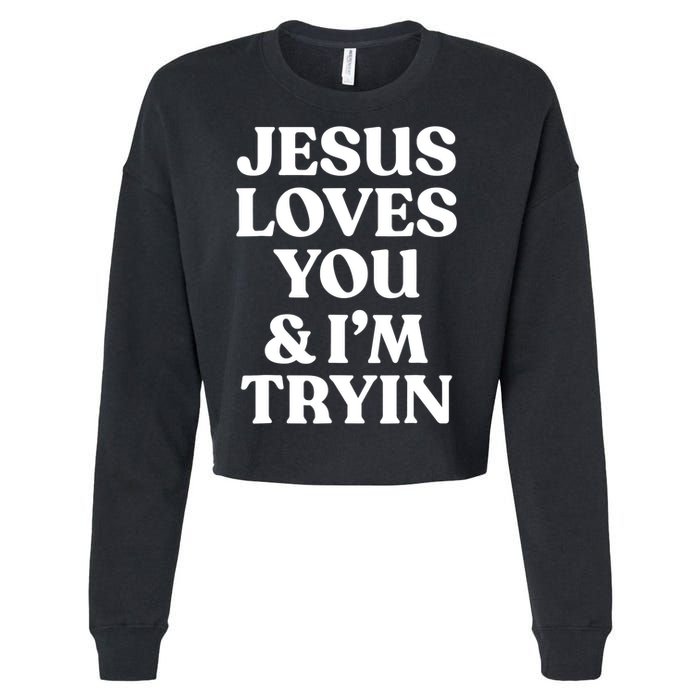 Jesus Loves You ' I'm Trying Funny Christian Saying Cropped Pullover Crew