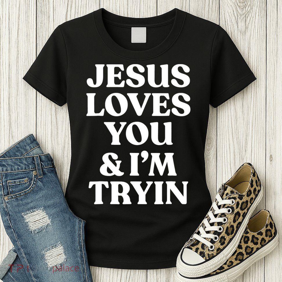 Jesus Loves You ' I'm Trying Funny Christian Saying Womens T-Shirt