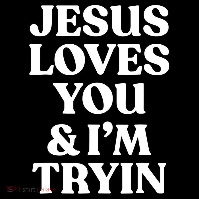 Jesus Loves You ' I'm Trying Funny Christian Saying Womens T-Shirt