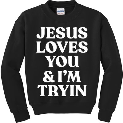 Jesus Loves You ' I'm Trying Funny Christian Saying Kids Sweatshirt