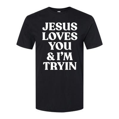 Jesus Loves You ' I'm Trying Funny Christian Saying Softstyle® CVC T-Shirt