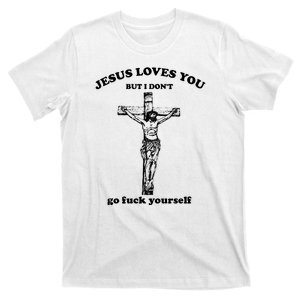 Jesus Loves You But I Dont Fck Yourself Funny T-Shirt