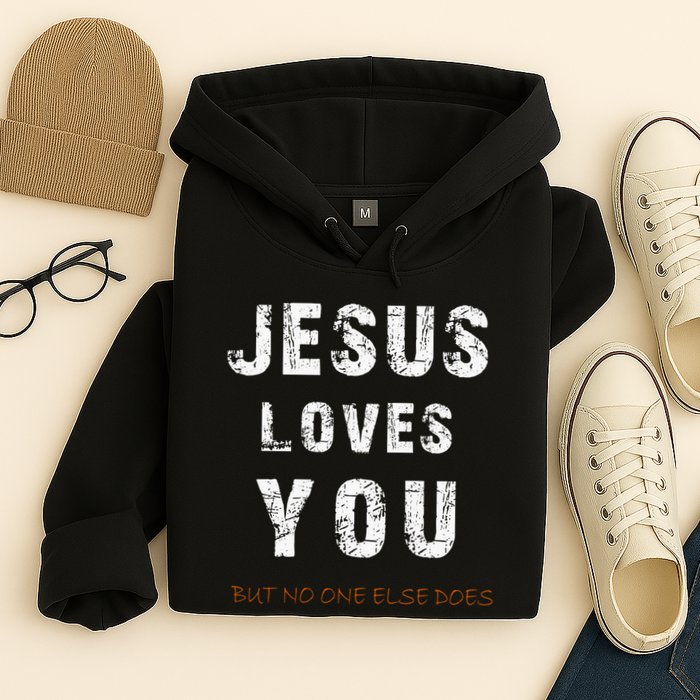 Jesus Loves You But No One Else Does Hoodie