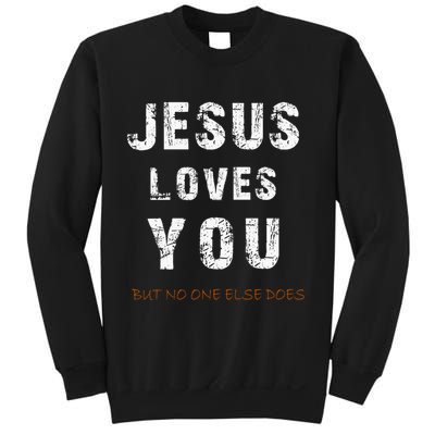 Jesus Loves You But No One Else Does Sweatshirt