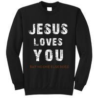 Jesus Loves You But No One Else Does Sweatshirt