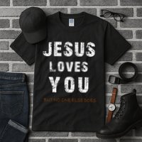 Jesus Loves You But No One Else Does Tall T-Shirt