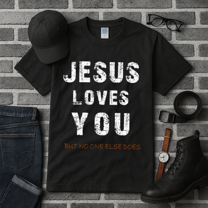Jesus Loves You But No One Else Does Tall T-Shirt