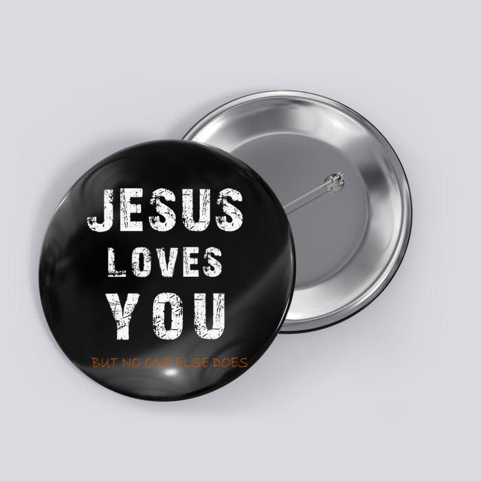 Jesus Loves You But No One Else Does Button