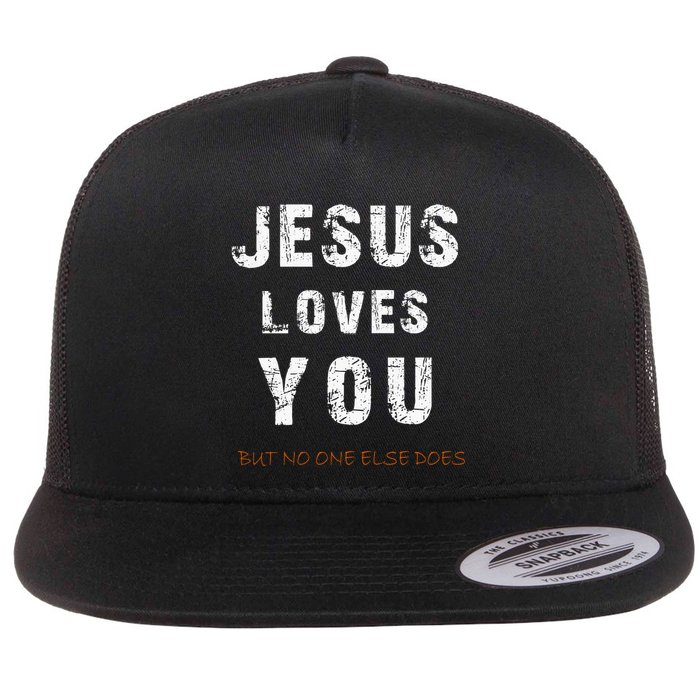 Jesus Loves You But No One Else Does Flat Bill Trucker Hat