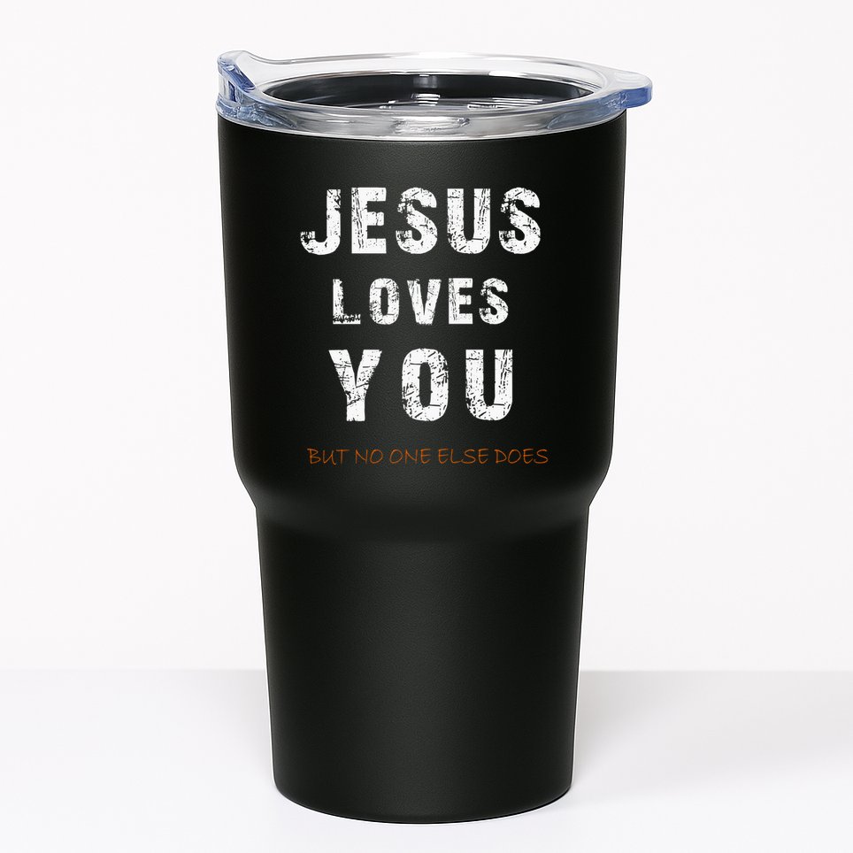 Jesus Loves You But No One Else Does Tumbler