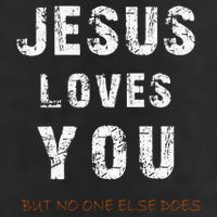 Jesus Loves You But No One Else Does Tumbler