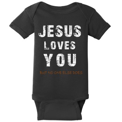 Jesus Loves You But No One Else Does Baby Bodysuit