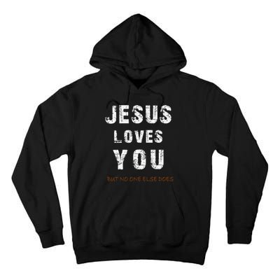 Jesus Loves You But No One Else Does Tall Hoodie