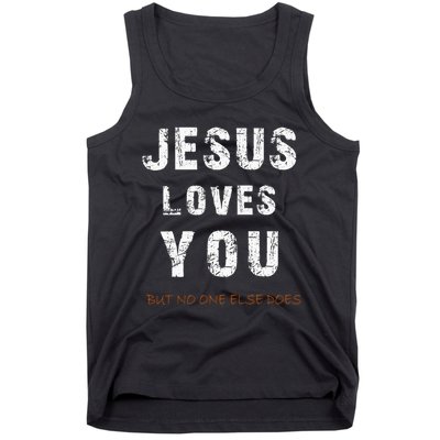 Jesus Loves You But No One Else Does Tank Top