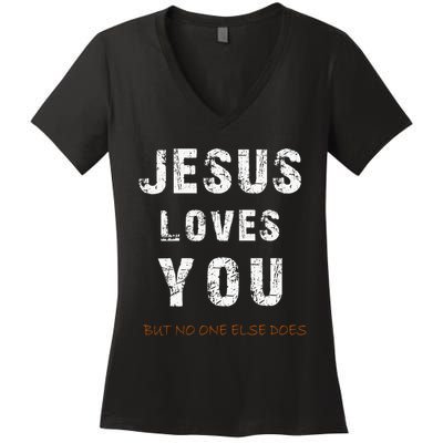 Jesus Loves You But No One Else Does Women's V-Neck T-Shirt