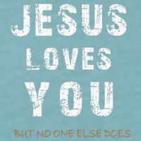 Jesus Loves You But No One Else Does Sueded Cloud Jersey T-Shirt