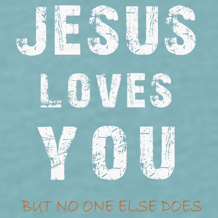 Jesus Loves You But No One Else Does Sueded Cloud Jersey T-Shirt