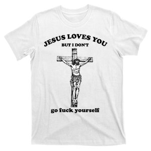 Jesus Loves You But I Don't Fvck Yourself. T-Shirt