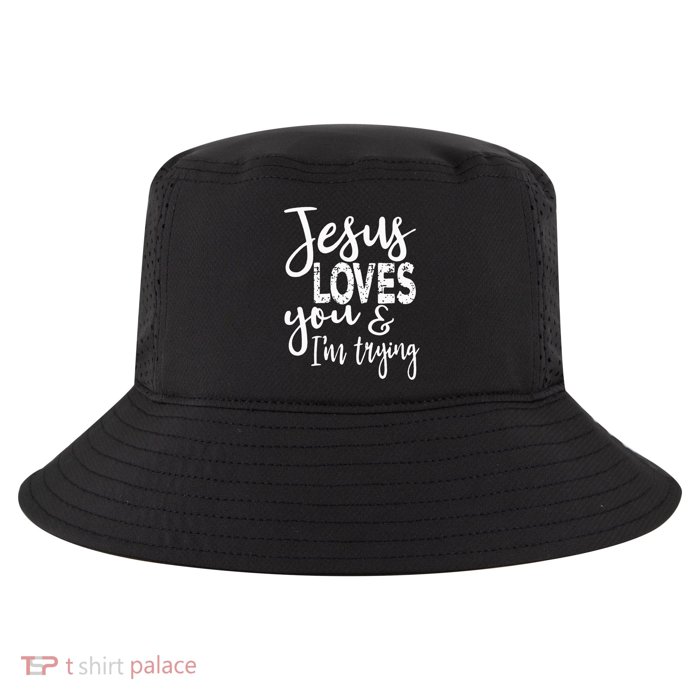 Jesus Loves You & IM Trying Cool Comfort Performance Bucket Hat
