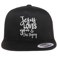 Jesus Loves You & IM Trying Flat Bill Trucker Hat