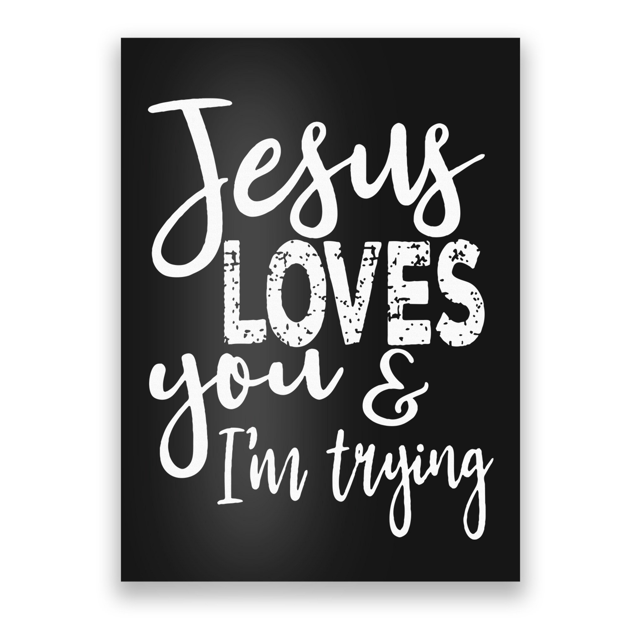 Jesus Loves You & IM Trying Poster