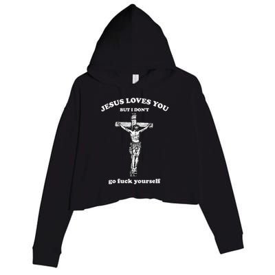 Jesus Loves You But I Don't Fvck Yourself Crop Fleece Hoodie