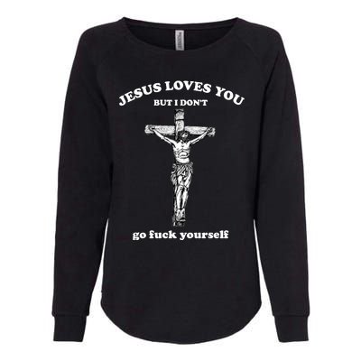 Jesus Loves You But I Don't Fvck Yourself Womens California Wash Sweatshirt