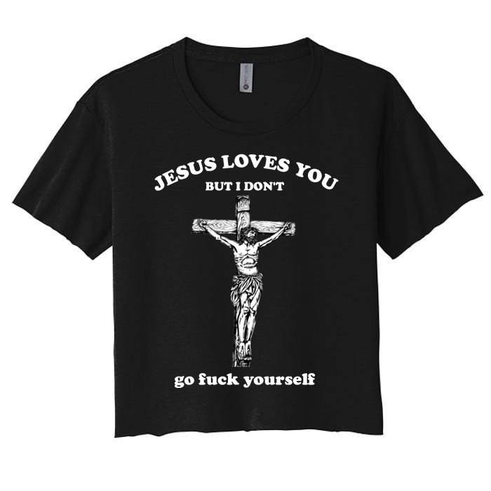 Jesus Loves You But I Don't Fvck Yourself Women's Crop Top Tee