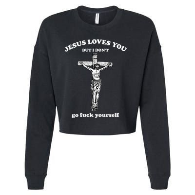 Jesus Loves You But I Don't Fvck Yourself Cropped Pullover Crew