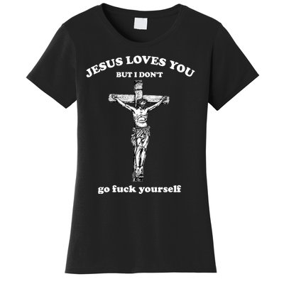 Jesus Loves You But I Don't Fvck Yourself Women's T-Shirt