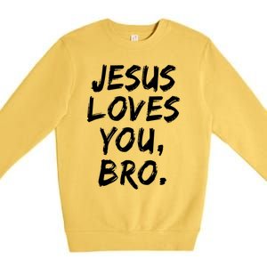 Jesus Loves You Bro Christian Believer Faith God Religious Gift Premium Crewneck Sweatshirt