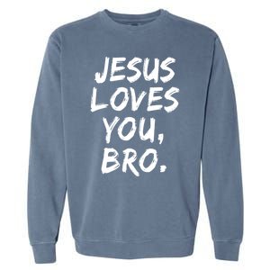 Jesus Loves You Bro Christian Believer Faith God Religious Gift Garment-Dyed Sweatshirt