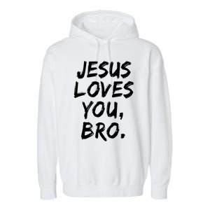 Jesus Loves You Bro Christian Believer Faith God Religious Gift Garment-Dyed Fleece Hoodie