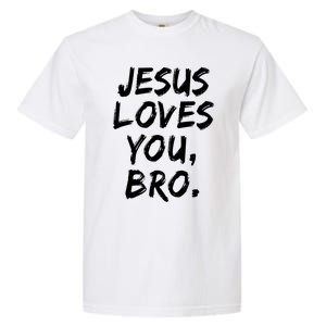 Jesus Loves You Bro Christian Believer Faith God Religious Gift Garment-Dyed Heavyweight T-Shirt