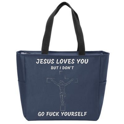 Jesus Loves You But I Dont Jesus For Zip Tote Bag