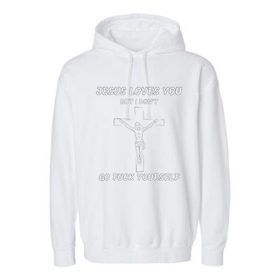 Jesus Loves You But I Dont Jesus For Garment-Dyed Fleece Hoodie