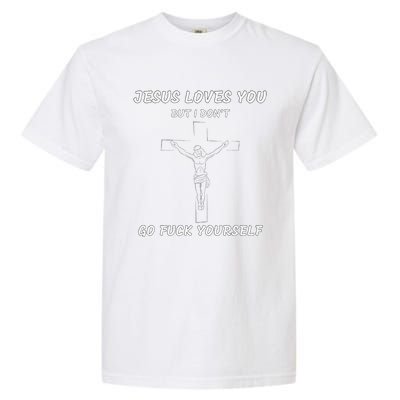 Jesus Loves You But I Dont Jesus For Garment-Dyed Heavyweight T-Shirt