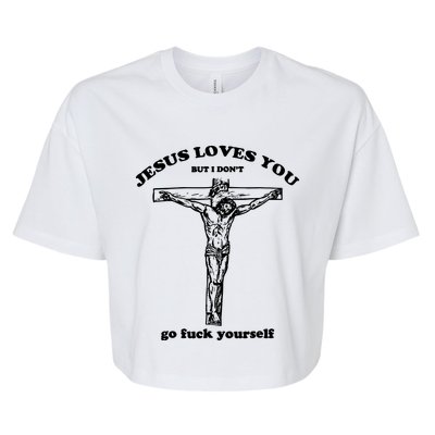 Jesus Loves You But I Dont Bella+Canvas Jersey Crop Tee