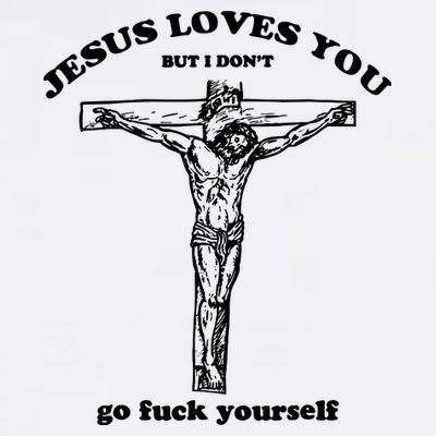 Jesus Loves You But I Dont T-Shirt