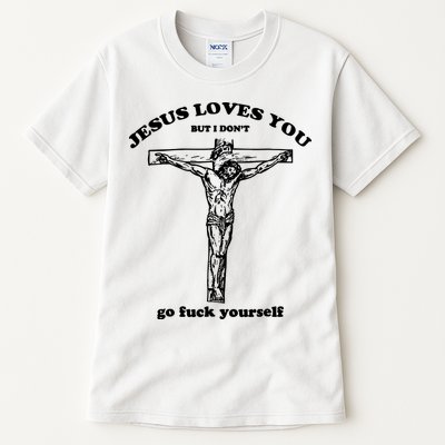 Jesus Loves You But I Dont Tall T-Shirt