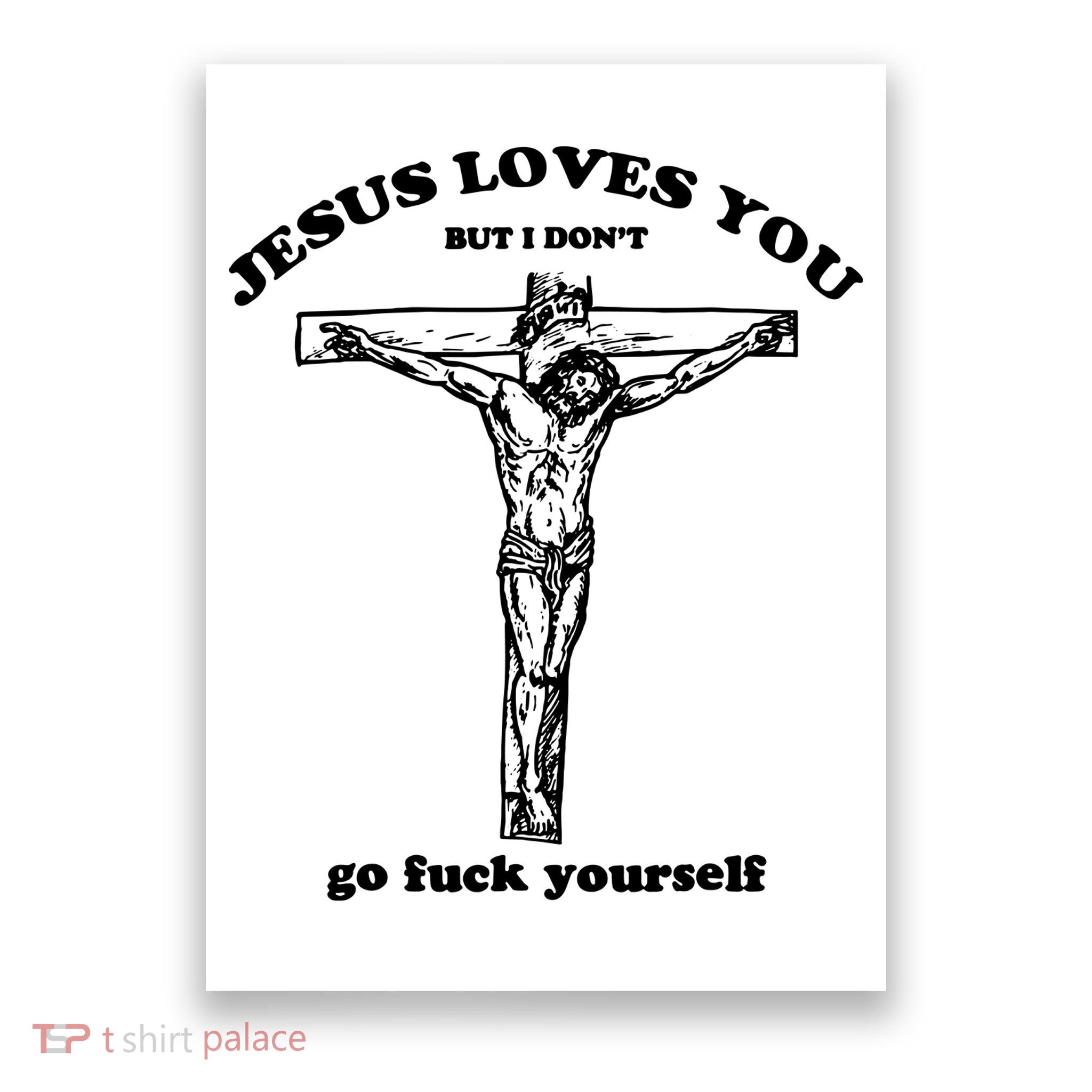 Jesus Loves You But I Dont Poster