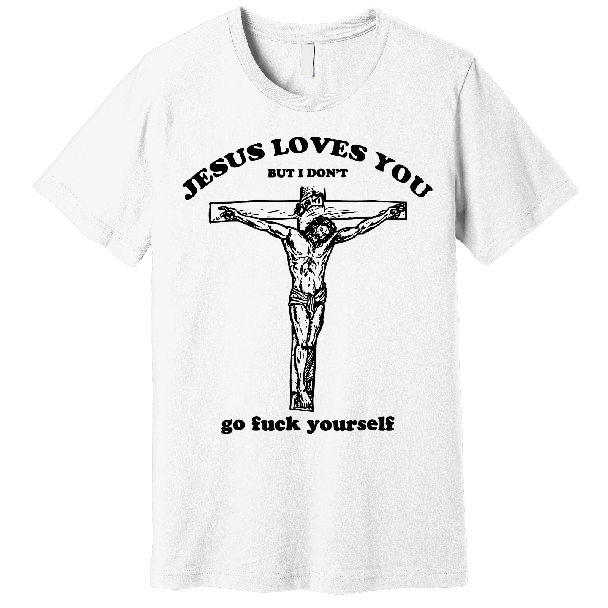 Jesus Loves You But I Dont Premium T-Shirt