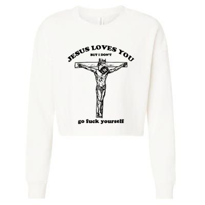 Jesus Loves You But I Dont Cropped Pullover Crew