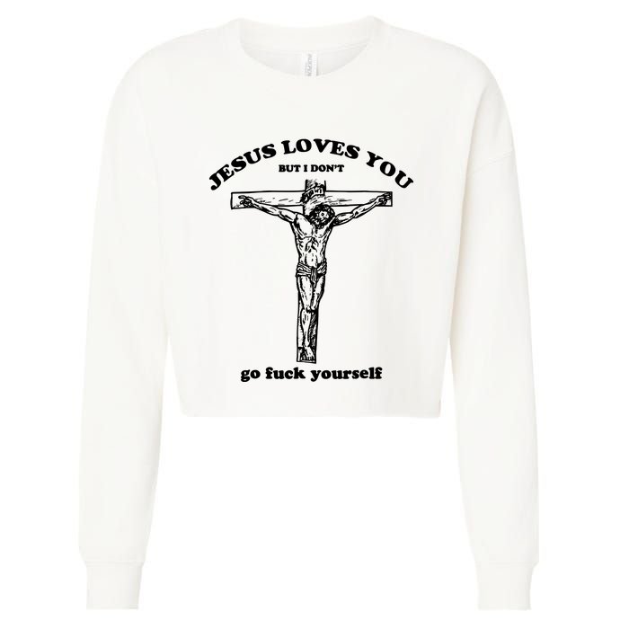 Jesus Loves You But I Dont Cropped Pullover Crew