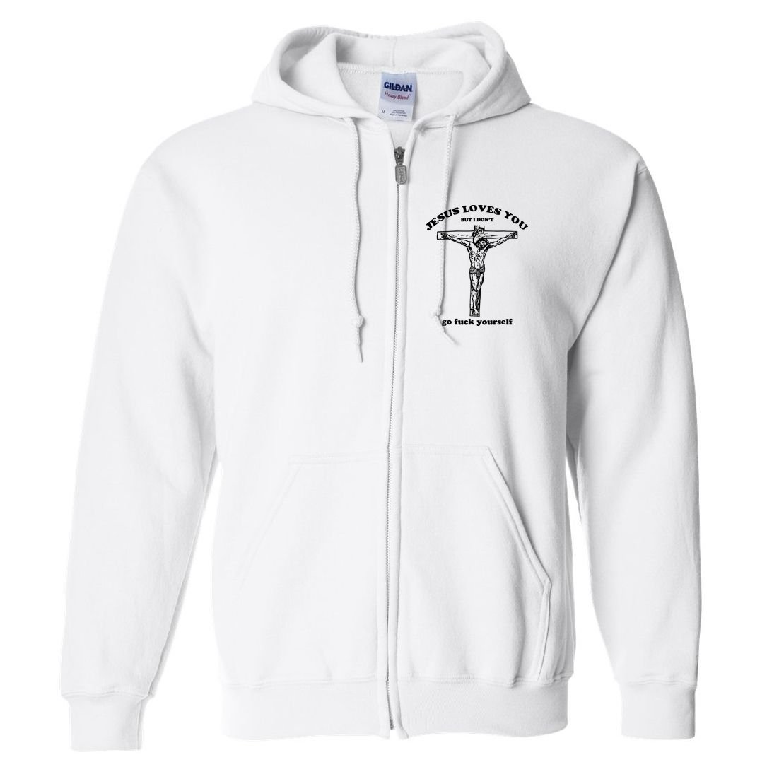 Jesus Loves You But I Dont Full Zip Hoodie
